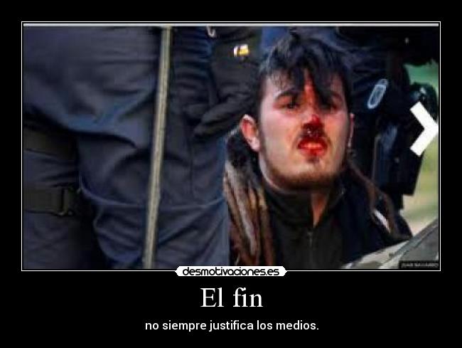 El fin - no siempre justifica los medios.