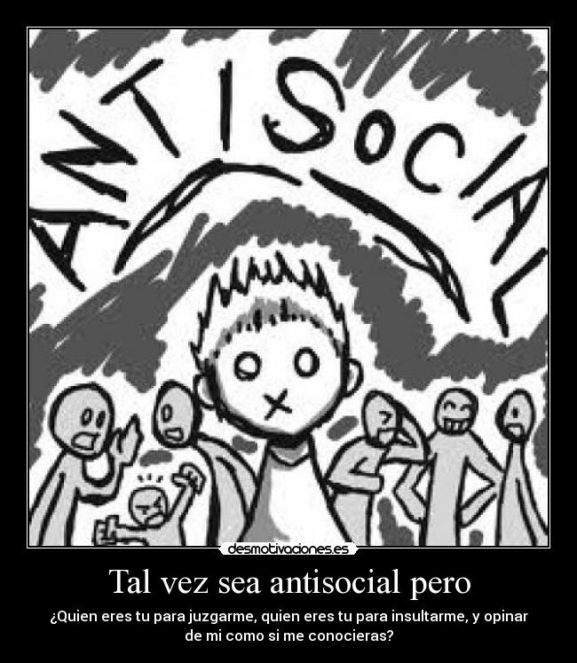 Tal vez sea antisocial pero -