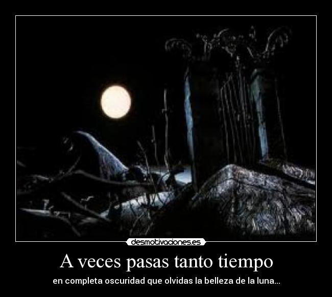 A veces pasas tanto tiempo -