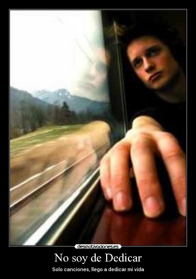 carteles soy dedicar canciones llego dedicar vida por amor desmotivaciones