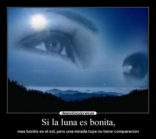 Si la luna es bonita, -