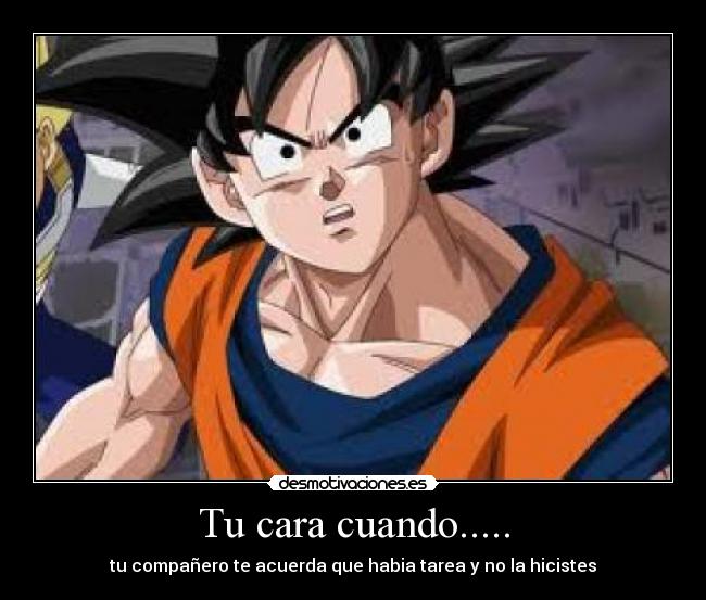 Tu cara cuando..... -