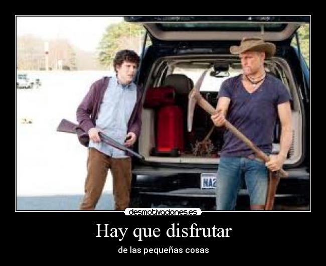 Hay que disfrutar - de las pequeñas cosas