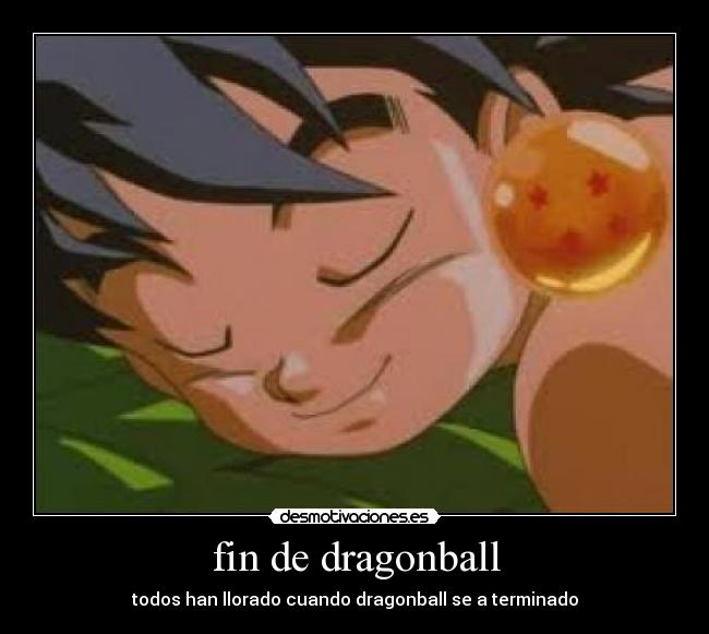 fin de dragonball - todos han llorado cuando dragonball se a terminado