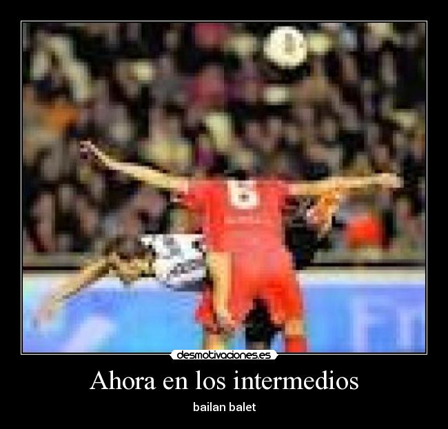 Ahora en los intermedios - bailan balet