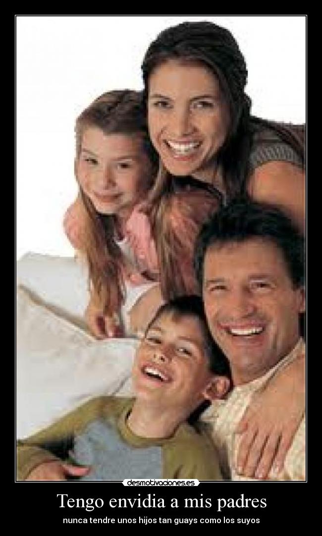Tengo envidia a mis padres -