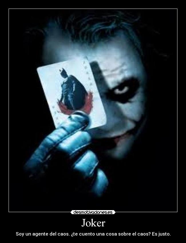 Joker - Soy un agente del caos. ¿te cuento una cosa sobre el caos? Es justo.