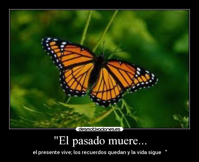 El pasado muere... -