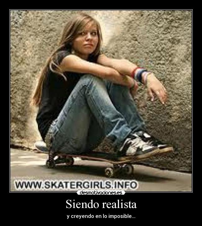 Siendo realista - y creyendo en lo imposible...