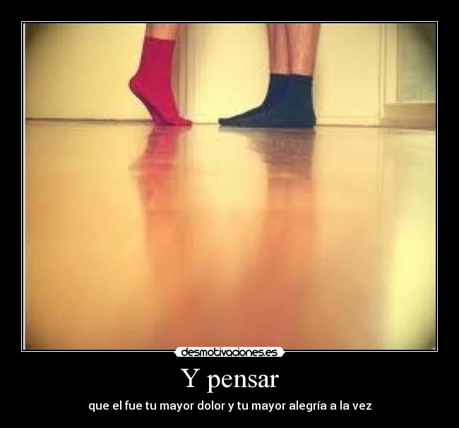 Y pensar -