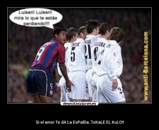 - Si el amor Te dA La EsPalDa..ToKaLE EL KuLO!!