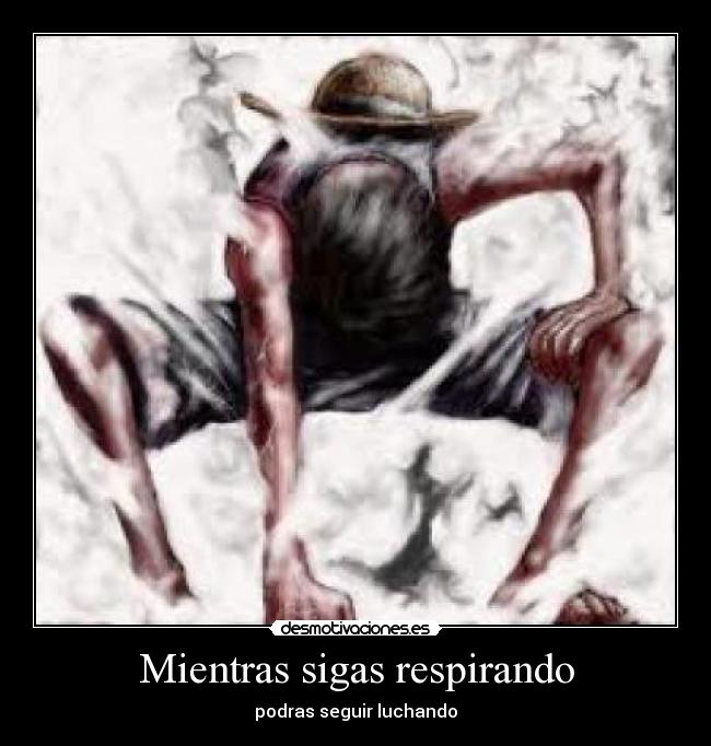 Mientras sigas respirando - podras seguir luchando