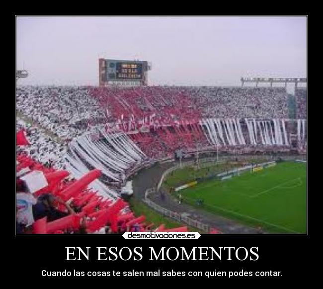 EN ESOS MOMENTOS - Cuando las cosas te salen mal sabes con quien podes contar.