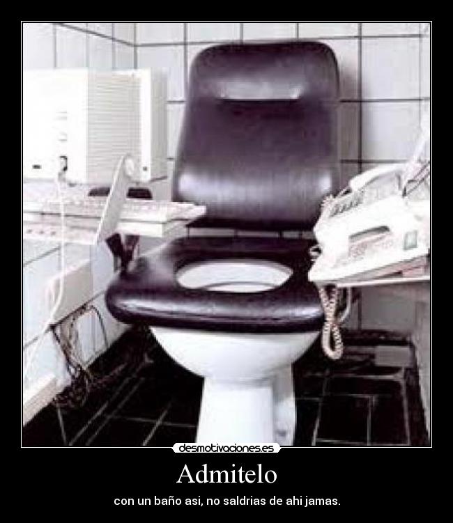 Admitelo - con un baño asi, no saldrias de ahi jamas.