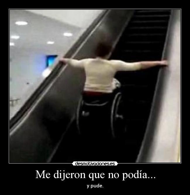 Me dijeron que no podía... - y pude.