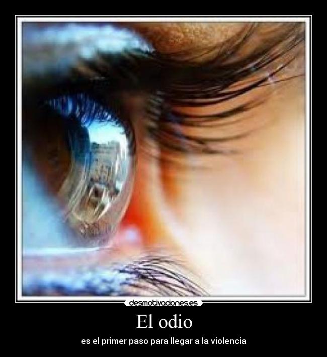 El odio - es el primer paso para llegar a la violencia