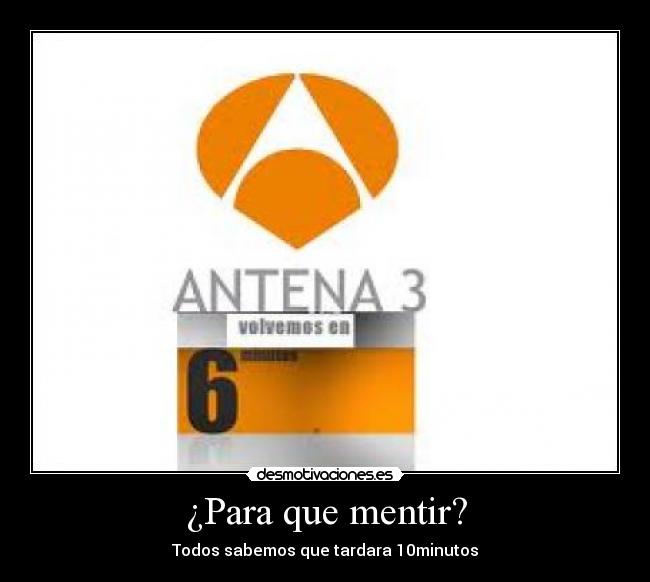 ¿Para que mentir? - Todos sabemos que tardara 10minutos