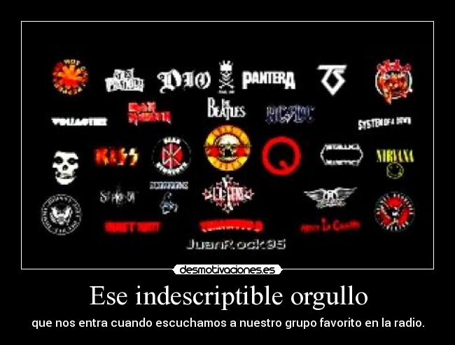 Ese indescriptible orgullo - que nos entra cuando escuchamos a nuestro grupo favorito en la radio.