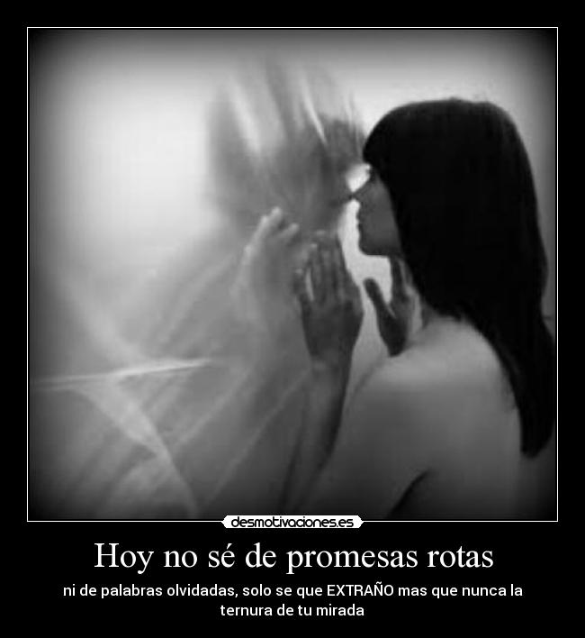 Hoy no sé de promesas rotas -