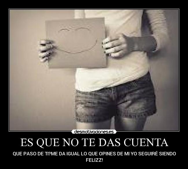 ES QUE NO TE DAS CUENTA -