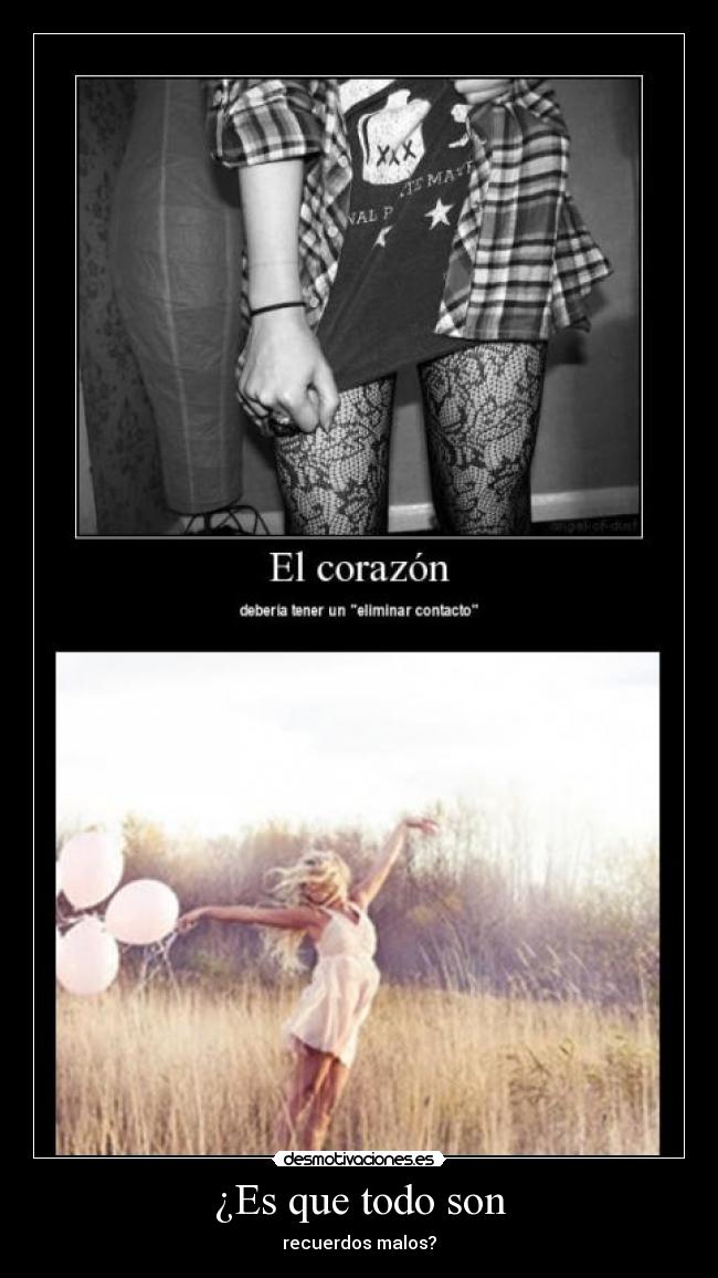 ¿Es que todo son - recuerdos malos?