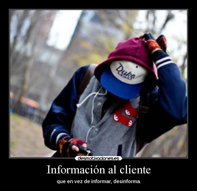 Información al cliente - que en vez de informar, desinforma.