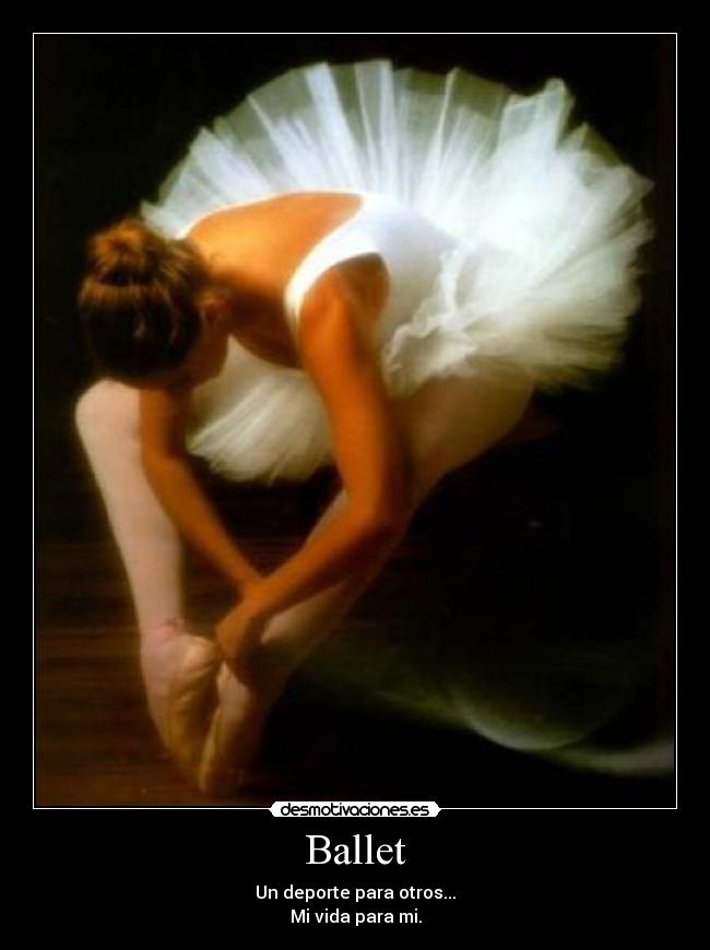 Ballet - Un deporte para otros...
Mi vida para mi.