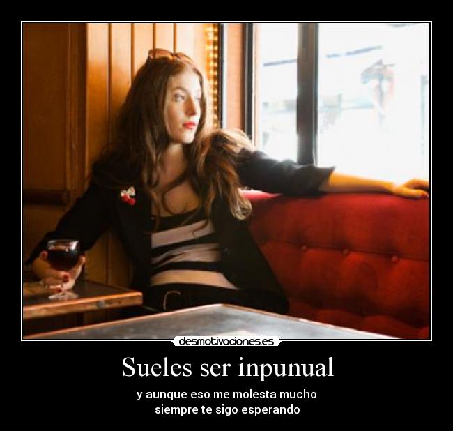 Sueles ser inpunual -