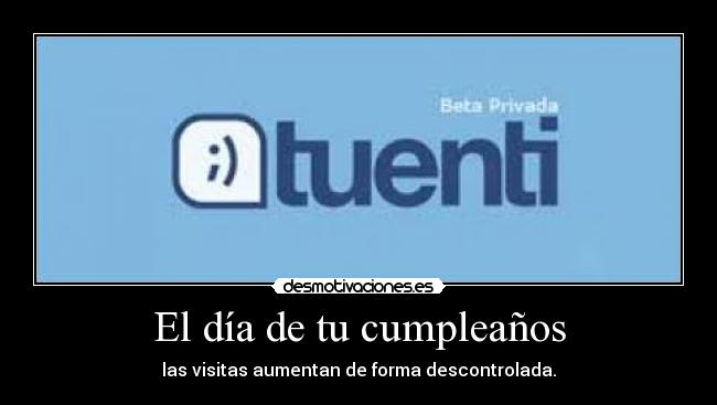 El día de tu cumpleaños - las visitas aumentan de forma descontrolada.