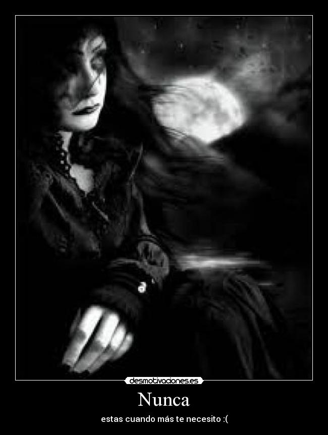 Nunca - estas cuando más te necesito :(