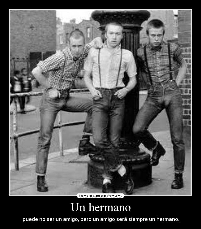 Un hermano - puede no ser un amigo, pero un amigo será siempre un hermano.