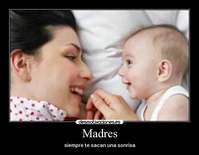 Madres - siempre te sacan una sonrisa