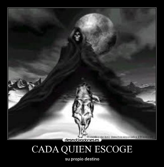 CADA QUIEN ESCOGE - su propio destino