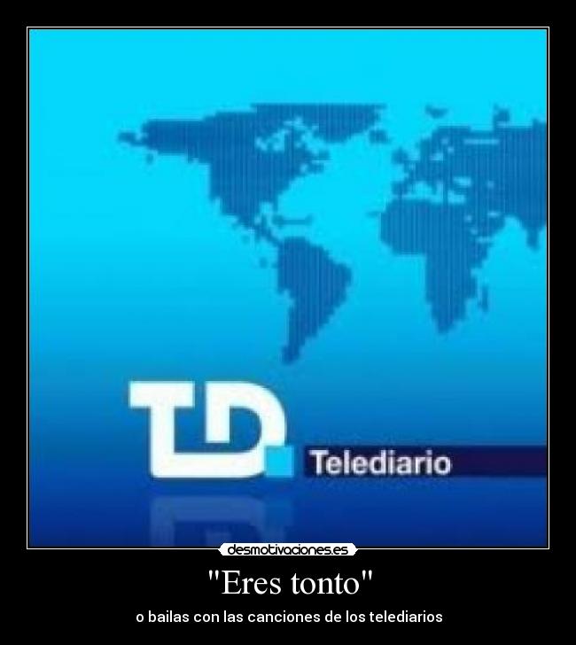 Eres tonto - 