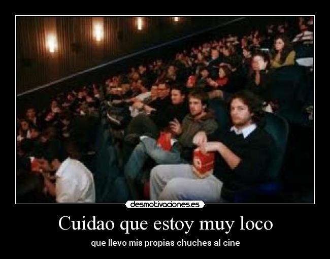Cuidao que estoy muy loco - que llevo mis propias chuches al cine