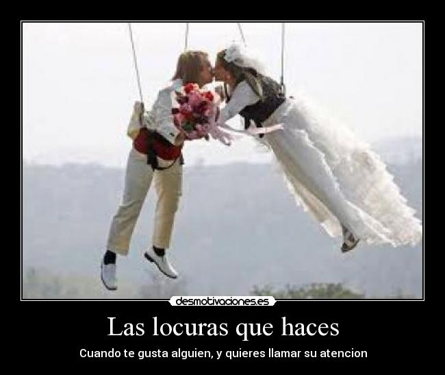 Las locuras que haces -
