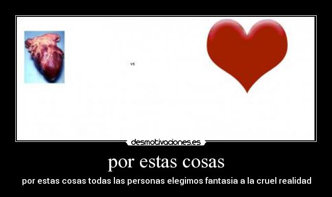 por estas cosas - por estas cosas todas las personas elegimos fantasia a la cruel realidad