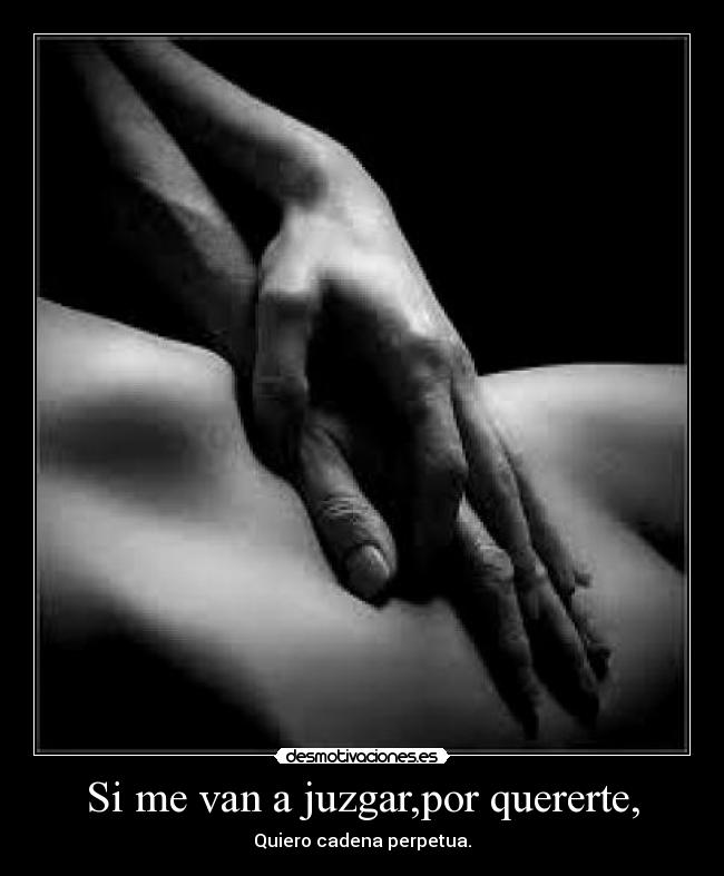 Si me van a juzgar,por quererte, - 