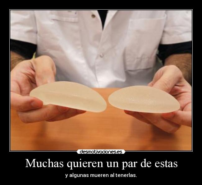 Muchas quieren un par de estas - y algunas mueren al tenerlas.