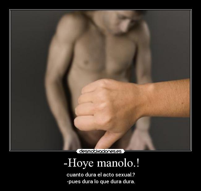 -Hoye manolo.! - 
