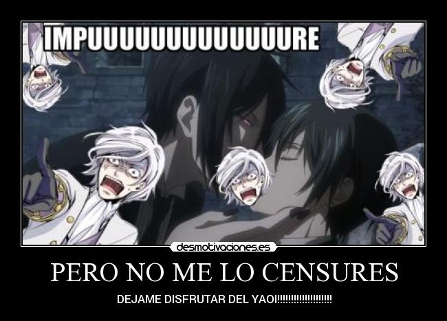 PERO NO ME LO CENSURES - DEJAME DISFRUTAR DEL YAOI!!!!!!!!!!!!!!!!!!!!