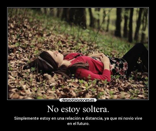 No estoy soltera. -