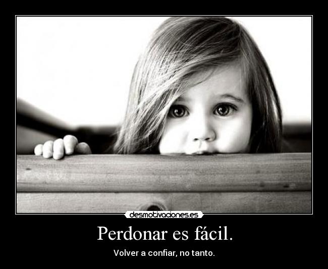 Perdonar es fácil. -
