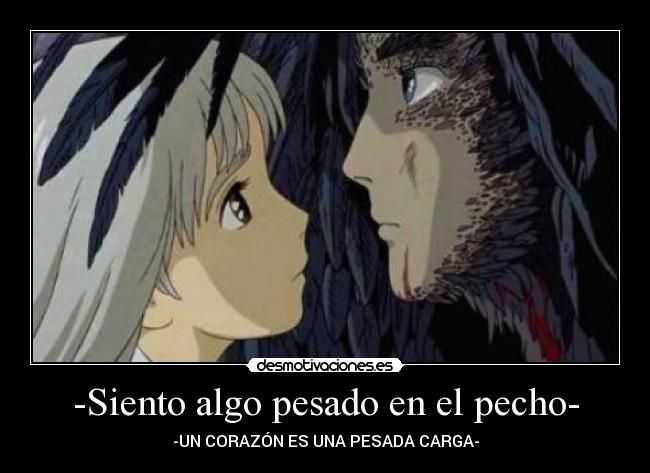 -Siento algo pesado en el pecho- -