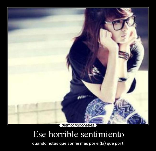 Ese horrible sentimiento - cuando notas que sonrie mas por el(la) que por ti