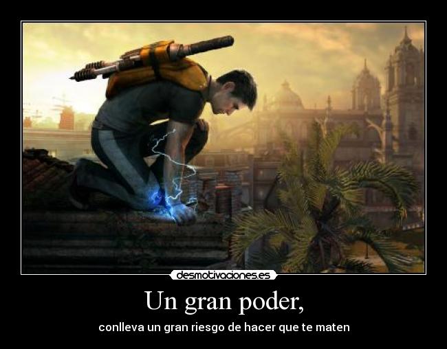 Un gran poder, - conlleva un gran riesgo de hacer que te maten