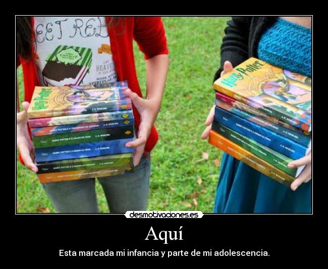 Aquí - Esta marcada mi infancia y parte de mi adolescencia.