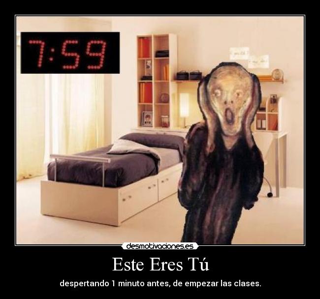 Este Eres Tú - despertando 1 minuto antes, de empezar las clases.