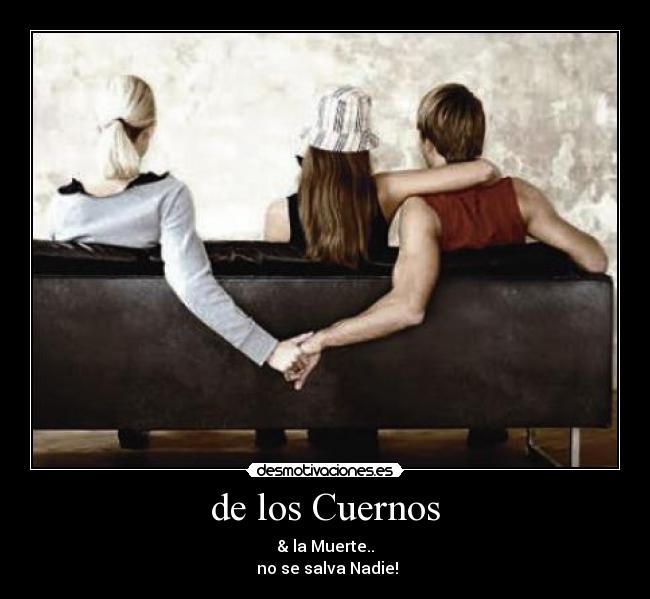 carteles cuernos muerte salvar salvacion nadie ifiel infidelidad novios exnovio novio mejor mejor amiga desmotivaciones