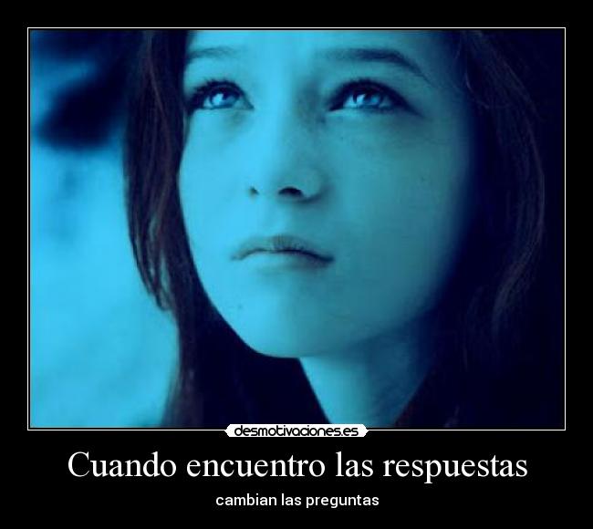 Cuando encuentro las respuestas - cambian las preguntas